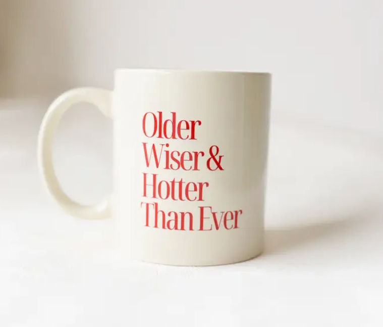 Older Wiser & Hotter Than Ever Mug