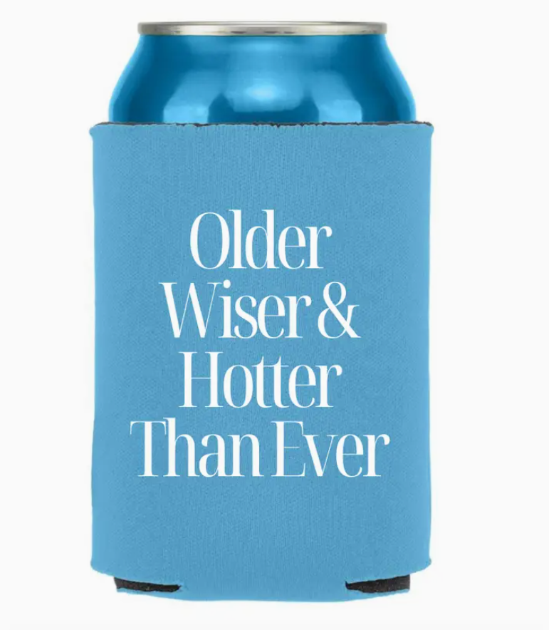 Older, Wiser & Hotter Than Ever Koozie