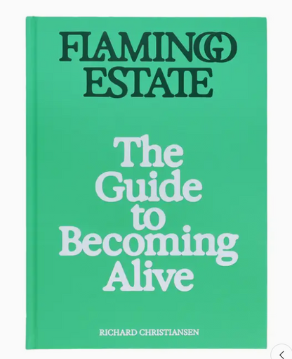 Flamingo Estate : the Guide To Becoming Alive