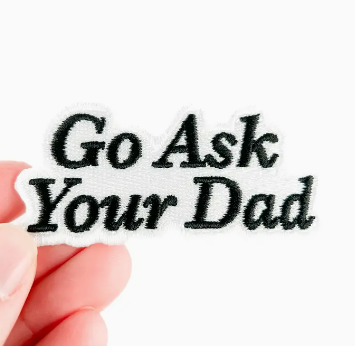 Go Ask Your Dad, iron on patch