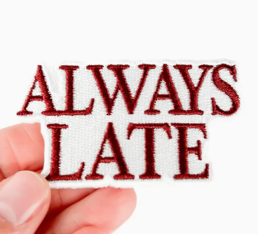 Always Late, iron on patch